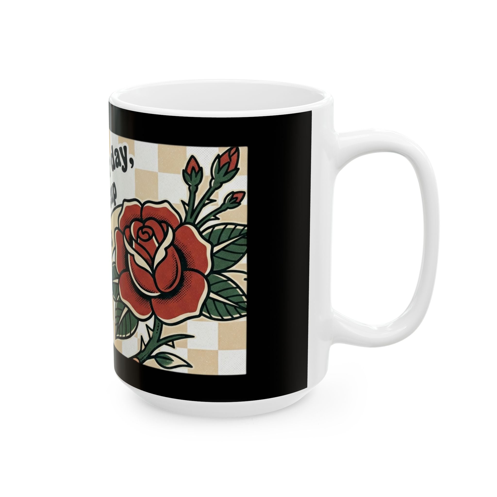 Ceramic mug/coffee cup with beautiful rose and checkered design with quirky phrase (11oz, 15oz)
