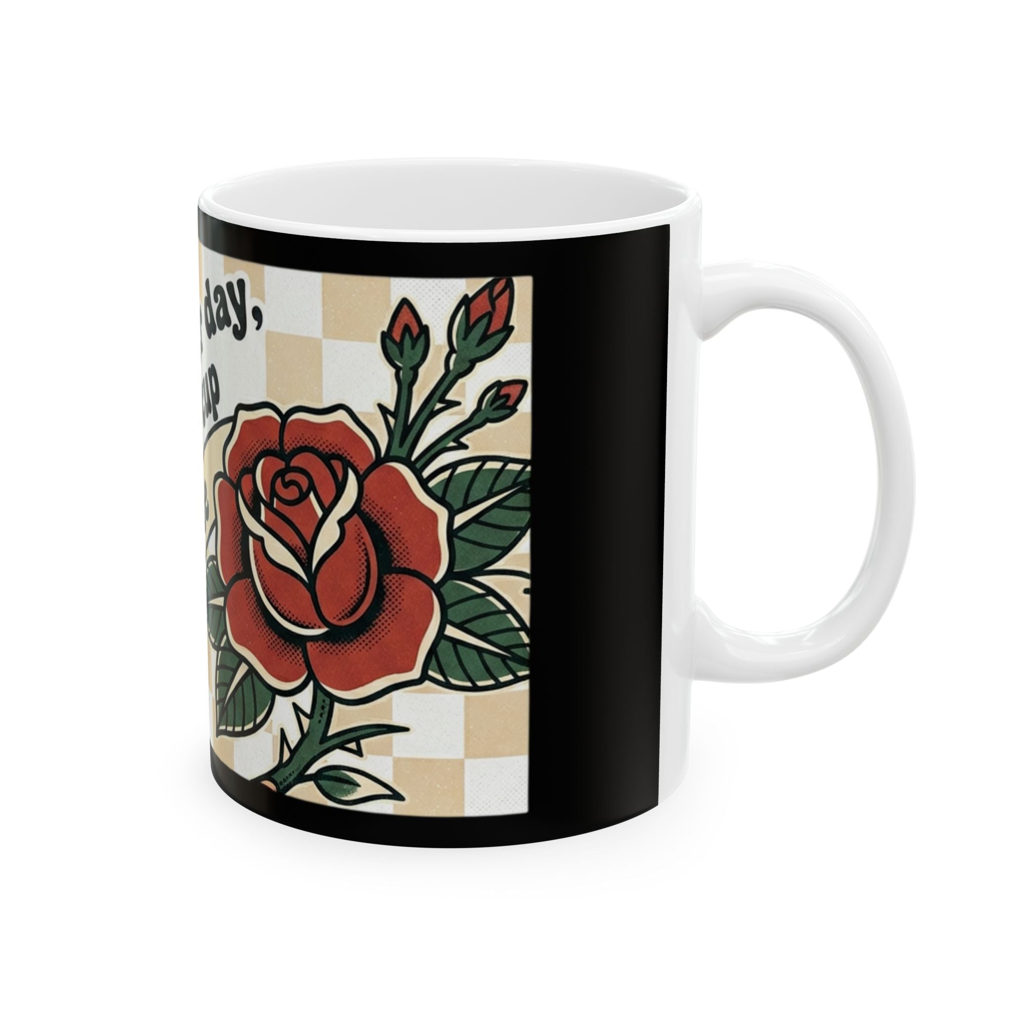 Ceramic mug/coffee cup with beautiful rose and checkered design with quirky phrase (11oz, 15oz)