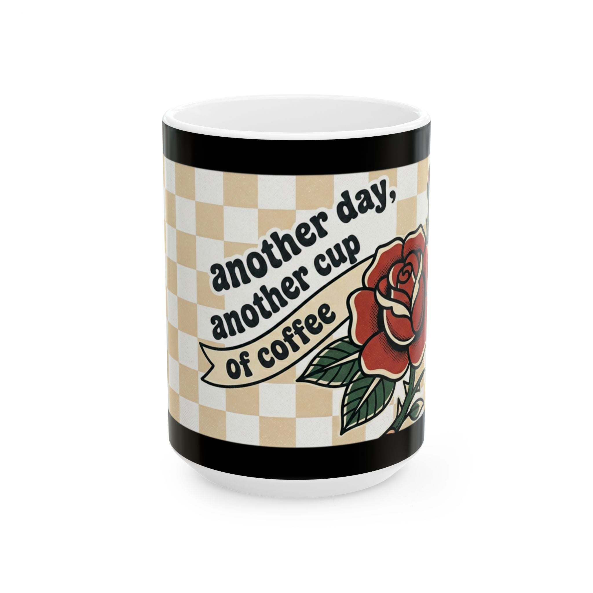 Ceramic mug/coffee cup with beautiful rose and checkered design with quirky phrase (11oz, 15oz)